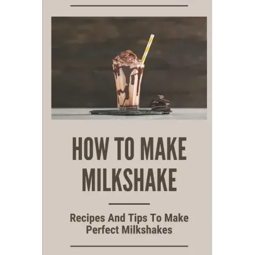 How To Make Milkshake: Recipes And Tips To Make Perfect Milkshakes: Fruit Milkshake Recipe