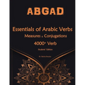Essentials of Arabic Verbs - Measures and Conjugations: 4000+ Verb