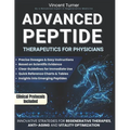 Advanced Peptide Therapeutics For Physicians: Modern Applications Based on Scientific Evidence Protocols, Dosages, and Innovative Strategies for Regen