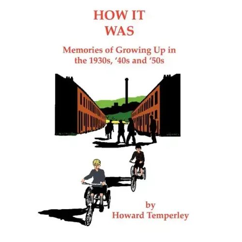 How It Was: Memories of Growing up in the 1930S, '40S and '50S