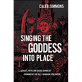 Singing the Goddess into Place: Locality, Myth, and Social Change in Chamundi of the Hill, a Kannada Folk Ballad