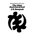 The Akan Doctrine of God: A Fragment of Gold Coast Ethics and Religion