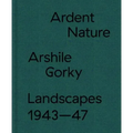 Ardent Nature: Arshile Gorky Landscapes, 1943-47