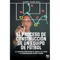 El Proceso de Construcción de Un Equipo de Fútbol