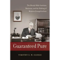 Guaranteed Pure: The Moody Bible Institute, Business, and the Making of Modern Evangelicalism