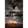 Never Well-Done: Tales and Recipes from Farm to Table