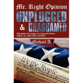 Mr. Right Opinion- Unplugged & Unashamed: One Man's Musings During Perilous Times in America's History