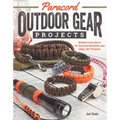 Paracord Outdoor Gear Projects: Simple Instructions for Survival Bracelets and Other DIY Projects