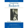 Imagining Robert: My Brother, Madness, and Survival: A Memoir