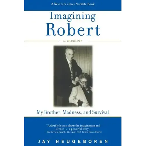 Imagining Robert: My Brother, Madness, and Survival: A Memoir