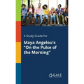 A Study Guide for Maya Angelou's "On the Pulse of the Morning"