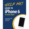 Help Me! Guide to iPhone 6: Step-by-Step User Guide for the iPhone 6 and iPhone 6 Plus