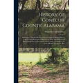 History of Conecuh County, Alabama: Embracing a Detailed Record of Events From the Earliest Period to the Present; Biographical Sketches of Those Who