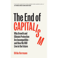 The End of Capitalism: Why Growth and Climate Protection Are Incompatible--And How We Will Live in the Future