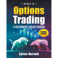 Options Trading: A Beginners Crash Course [7 BOOKS in 1] with Best Strategies and 1 # Guide to Become Pro at Trading Options Including BONUS Forex Tra