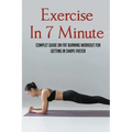 Exercise In 7 Minute: Complet Guide On Fat Burning Workout For Getting In Shape Faster: Exercises To Lose Belly Fat