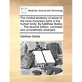 The morbid anatomy of some of the most important parts of the human body. By Matthew Baillie, ... The second edition, corrected and considerably enlar