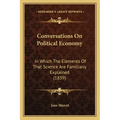 Conversations on Political Economy: In Which the Elements of That Science Are Familiarly Explained (1839)