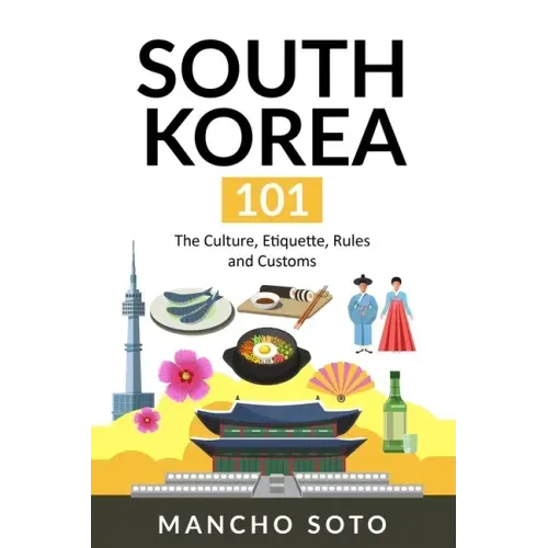 South Korea 101: The Culture, Etiquette, Rules and Customs
