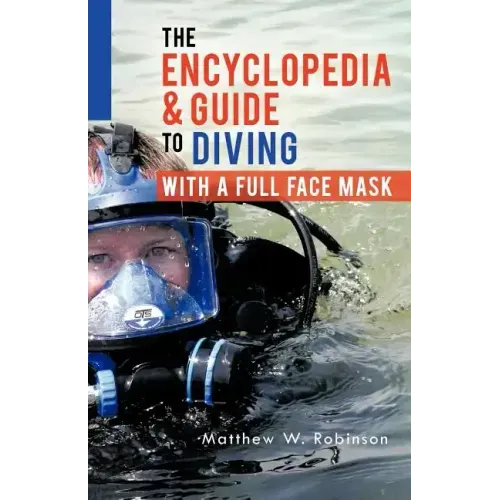 The Encyclopedia & Guide to Diving with a Full Face Mask