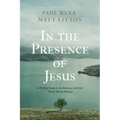 In the Presence of Jesus: A 40-Day Guide to the Intimacy with God You've Always Wanted