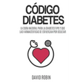 Código Diabetes: La Cura Natural para la Diabetes Tipo 2 que las Farmacéuticas se Esfuerzan por Ocultar