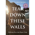 Tear Down These Walls: Following Jesus into Deeper Unity
