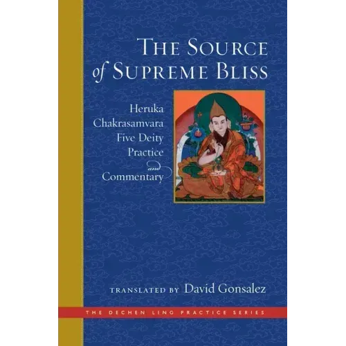 The Source of Supreme Bliss: Heruka Chakrasamvara Five Deity Practice and Commentary