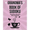 Grandma's Book Of Sudoku: 200 traditional sudoku puzzles in easy, medium and hard