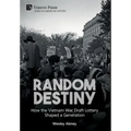 Random Destiny: How the Vietnam War Draft Lottery Shaped a Generation