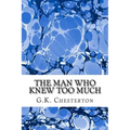 The Man Who Knew Too Much: (G.K. Chesterton Classics Collection)