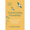 Transforming Friendship: Investing in the Next Generation - Lessons from John Stott and Others