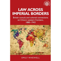 Law Across Imperial Borders: British Consuls and Colonial Connections on China's Western Frontiers, 1880-1943