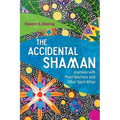 The Accidental Shaman: Journeys with Plant Teachers and Other Spirit Allies