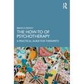 The How-To of Psychotherapy: A Practical Guide for Therapists