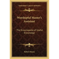 Worshipful Master's Assistant: The Encyclopedia of Useful Knowledge