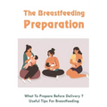 The Breastfeeding Preparation: What To Prepare Before Delivery?, Useful Tips For Breastfeeding: Benefits Of Breastfeeding