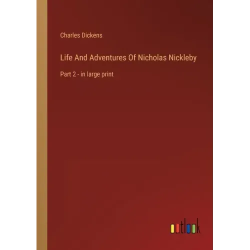 Life And Adventures Of Nicholas Nickleby: Part 2 - in large print