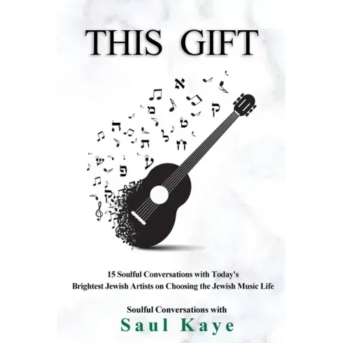 This Gift: 15 Soulful Conversations with Today's Brightest Jewish Artists on Choosing the Jewish Music Life