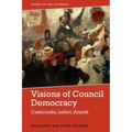 Visions of Council Democracy: Castoriadis, Lefort, Arendt