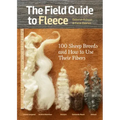 The Field Guide to Fleece: 100 Sheep Breeds & How to Use Their Fibers