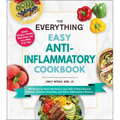 The Everything Easy Anti-Inflammatory Cookbook: 200 Recipes to Naturally Reduce Your Risk of Heart Disease, Diabetes, Arthritis, Dementia, and Other I