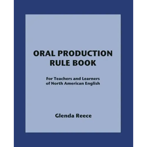 Oral Production Rule Book: For Teachers and Learners of North American English