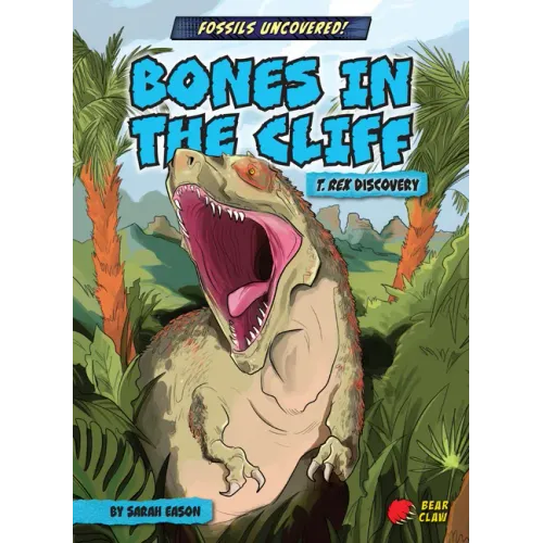 Bones in the Cliff: T. Rex Discovery