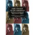 Zabel Yessayan on the Threshold: Key Texts on Armenians and Turks as Ottoman Subjects