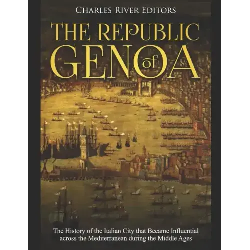 The Republic of Genoa: The History of the Italian City that Became Influential across the Mediterranean during the Middle Ages