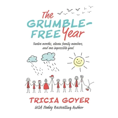 The Grumble-Free Year: Twelve Months, Eleven Family Members, and One Impossible Goal