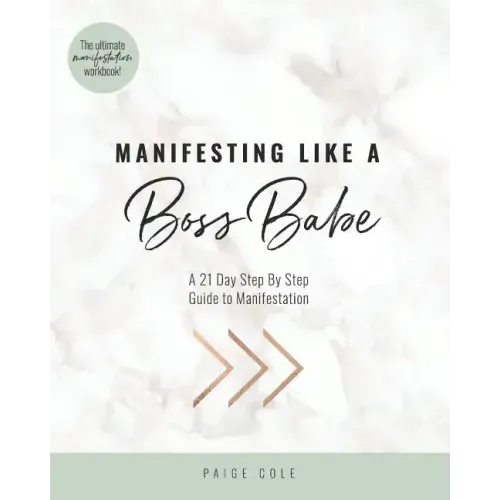 Manifesting Like A Boss Babe: A 21 Day Step By Step Guide to Manifestation
