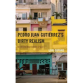 Pedro Juan Gutiérrez's Dirty Realism: Reinventing Cuban Spaces