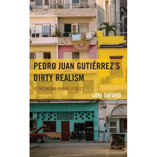 Pedro Juan Gutiérrez's Dirty Realism: Reinventing Cuban Spaces